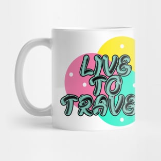 Live to travel Mug